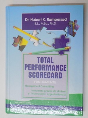 TOTAL PERFORMANCE SCORECARD FUNDAMENTE MANAGEMENT CONSULTING INSTRUMENT PRACTIC DE ALINIERE SI IMBUNATATIRE ORGANIZATIONALA de HUBERT K. RAMPERSAD , 2 foto
