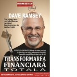 Transformarea financiara totala. Un program revolutionar pentru bunastarea ta materiala - Dave Ramsey