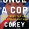 Once a Cop: The Street, the Law, Two Worlds, One Man