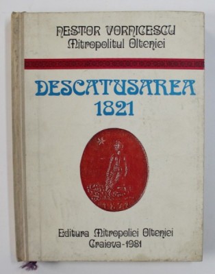 DESCATUSAREA 1821 de NESTOR VORNICESCU MITROPOLITUL OLTENIEI , 1981 , DEDICATIE * foto