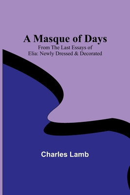 A Masque of Days; From the Last Essays of Elia: Newly Dressed &amp;amp; Decorated foto