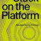Stuck on the Platform: Reclaiming the Internet