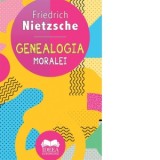 Genealogia moralei - Friedrich Nietzsche