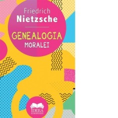 Genealogia moralei - Friedrich Nietzsche