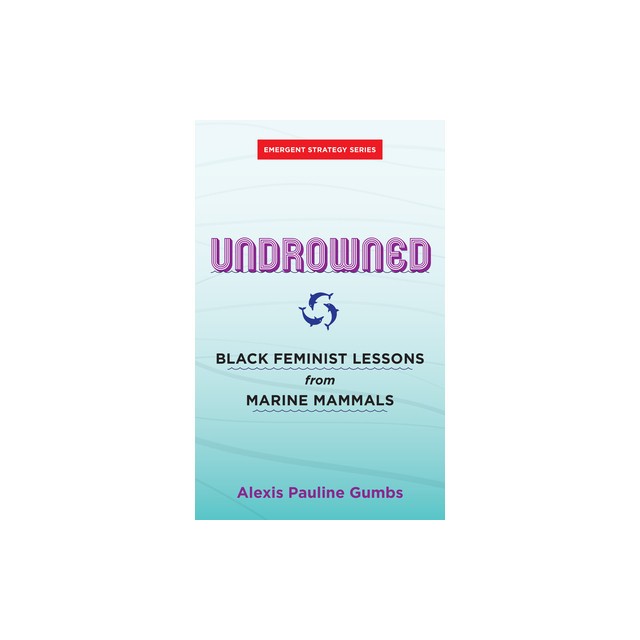 Undrowned: Black Feminist Lessons from Marine Mammals