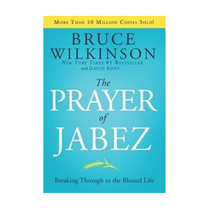 The Prayer of Jabez: Breaking Through to the Blessed Life