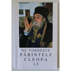NE VORBESTE PARINTELE CLEOPA , VOLUMUL 13 , 2003