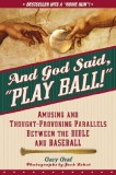 And God Said, ""Play Ball!"": Amusing and Thought-Provoking Parallels Between the Bible and Baseball