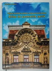 PALATUL FAMILIEI NOBILIARE ATHANASIEVICI - BEJAN , ATLAS DE GEOMETRIE SACRA de PATRICIA MANEA , 2016
