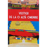 Vestigii de la o alta omenire - Florin Gheorghita - 2017