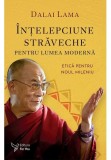 Intelepciune straveche pentru lumea moderna - Dalai Lama - For You