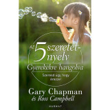 Az 5 szeretetnyelv: Gyerekekre hangolva - Szeresd &uacute;gy, hogy &eacute;rezze! - Gary Chapman