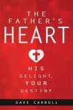 The Father's Heart: His Delight, Your Destiny