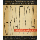 Expoziția anuală de Grafică, Muzeul de artă al R.P.R decembrie 1962 - ianuarie 1963