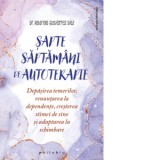 7 saptamani de autoterapie. Depasirea temerilor, renuntarea la dependente, cresterea stimei de sine si adaptarea la schimbare - Dorina Oprea, Dr. Rodr