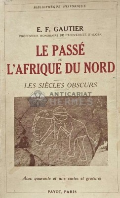 Le passe de l&amp;#039;Afrique du nord (les siecle obscurs) - 1937 - E. F. Gautier (AF99) foto