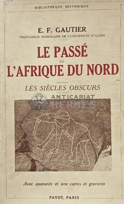 Le passe de l&#039;Afrique du nord (les siecle obscurs) - 1937 - E. F. Gautier (AF99)