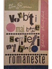 Ion Roman - Vorbiti mai bine, scrieti mai bine romaneste (Editia: 1966) foto