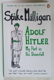ADOLF HITLER , MY PART IN HIS DOWNFALL , VOLUME I by SPIKE MILLIGAN , 2012