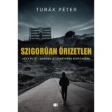 Szigor&uacute;an őrizetlen - N&eacute;gy &eacute;v D&eacute;l-Amerika legkem&eacute;nyebb b&ouml;rt&ouml;n&eacute;ben - Tur&aacute;k P&eacute;ter