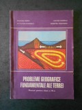 GRIGORE POSEA - PROBLEME GEOGRAFICE FUNDAMENTALE ALE TERREI