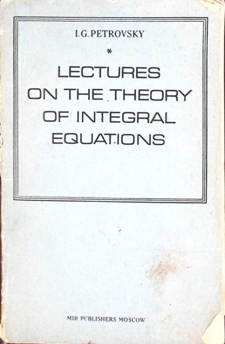 LECTURES ON THE THEORY OF INTEGRAL EQUATIONS-I.G. PETROVSKY-272948
