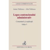 Legea contenciosului administrativ. Editia a 5-a - Anton Trailescu, Alin Trailescu