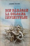 Din Baragan la Coloana Infinitului - Andrei Neagu, Editura Militara 1987, Istorie Romania
