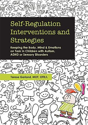 Self-Regulation Interventions and Strategies: Keeping the Body, Mind and Emotions on Task in Children with Autism, ADHD or Sensory Disorders foto