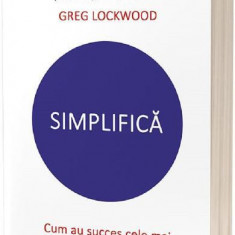 Simplifică. Cum au succes cele mai profitabile afaceri din lume - Paperback brosat - Greg Lockwood, Richard Koch - Act și Politon