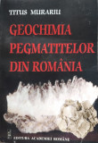 Geochimia Pegmatitelor Din Romania - Titus Murariu ,556171, ACADEMIEI ROMANE