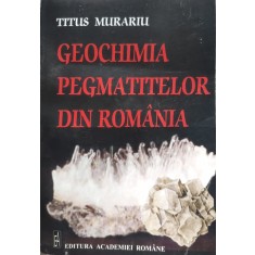 Geochimia Pegmatitelor Din Romania - Titus Murariu , E119