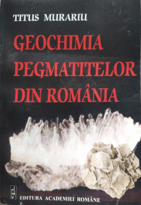 Geochimia Pegmatitelor Din Romania - Titus Murariu ,556171 foto