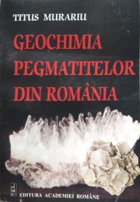 Geochimia Pegmatitelor Din Romania - Titus Murariu , E119 foto