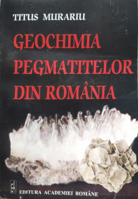 Geochimia Pegmatitelor Din Romania - Titus Murariu , E119