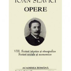 Ioan Slavici. Opere (Vol. VIII) Scrieri istorice și etnografice. Scrieri sociale și economice - Hardcover - Academia Română, Ioan Slavici - Fundația N