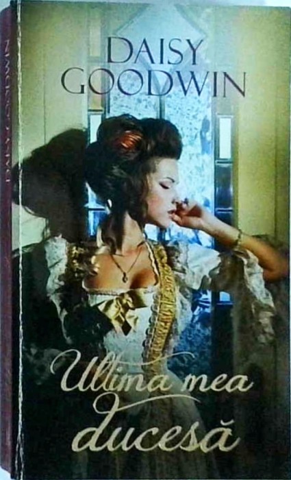 Daisy Goodwin - Ultima mea ducesa