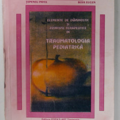 ELEMENTE DE DIAGNOSTIC SI PRINCIPII TERAPEUTICE IN TRAUMATOLOGIA PEDIATRICA de TEPENEU PAVEL si BOIA EUGEN , 1995