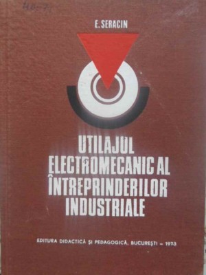 UTILAJUL ELECTROMECANIC AL INTREPRINDERILOR INDUSTRIALE-E. SERACIN-218546 foto