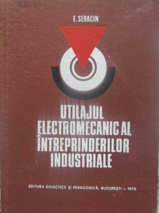 UTILAJUL ELECTROMECANIC AL INTREPRINDERILOR INDUSTRIALE-E. SERACIN