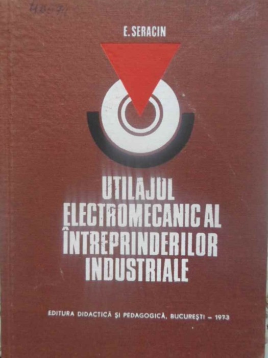 UTILAJUL ELECTROMECANIC AL INTREPRINDERILOR INDUSTRIALE-E. SERACIN-218546