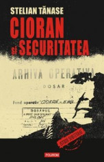 Cioran ?i Securitatea, de Stelian Tanase foto