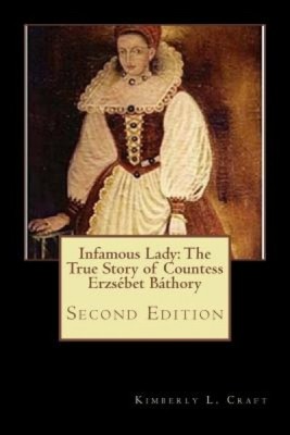 Infamous Lady: The True Story of Countess Erzsebet Bathory: Second Edition foto