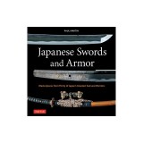 Japanese Swords and Armor: Masterpieces from Thirty of Japan's Most Famous Samurai Warriors
