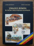 CODRIN STEFANESCU / SILVIU N. DRAGOMIR - TARANUL ROMAN IN VECHI CARTI POSTALE ILUSTRATE - 2006