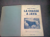 LA CHASSE A JAVA - HANS DE WALS (CARTE IN LIMBA FRANCEZA)