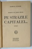 PE STRAZILE CAPITALEI ... , roman de DAMIAN STANOIU , SOARTA LUI RADU PELIN , EDITIE INTERBELICA