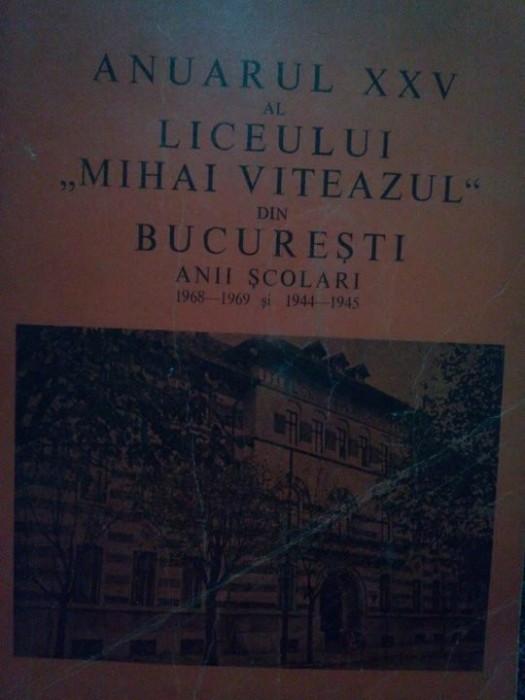 Anuarul XXV al liceului &quot;Mihai Viteazul&quot; din Bucuresti (1945)