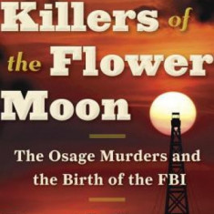 Killers of the Flower Moon: The Osage Murders and the Birth of the FBI