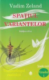 Vadim Zeland - Spatiul variantelor. Cum sa ne dezvoltam intuitia si sa ne